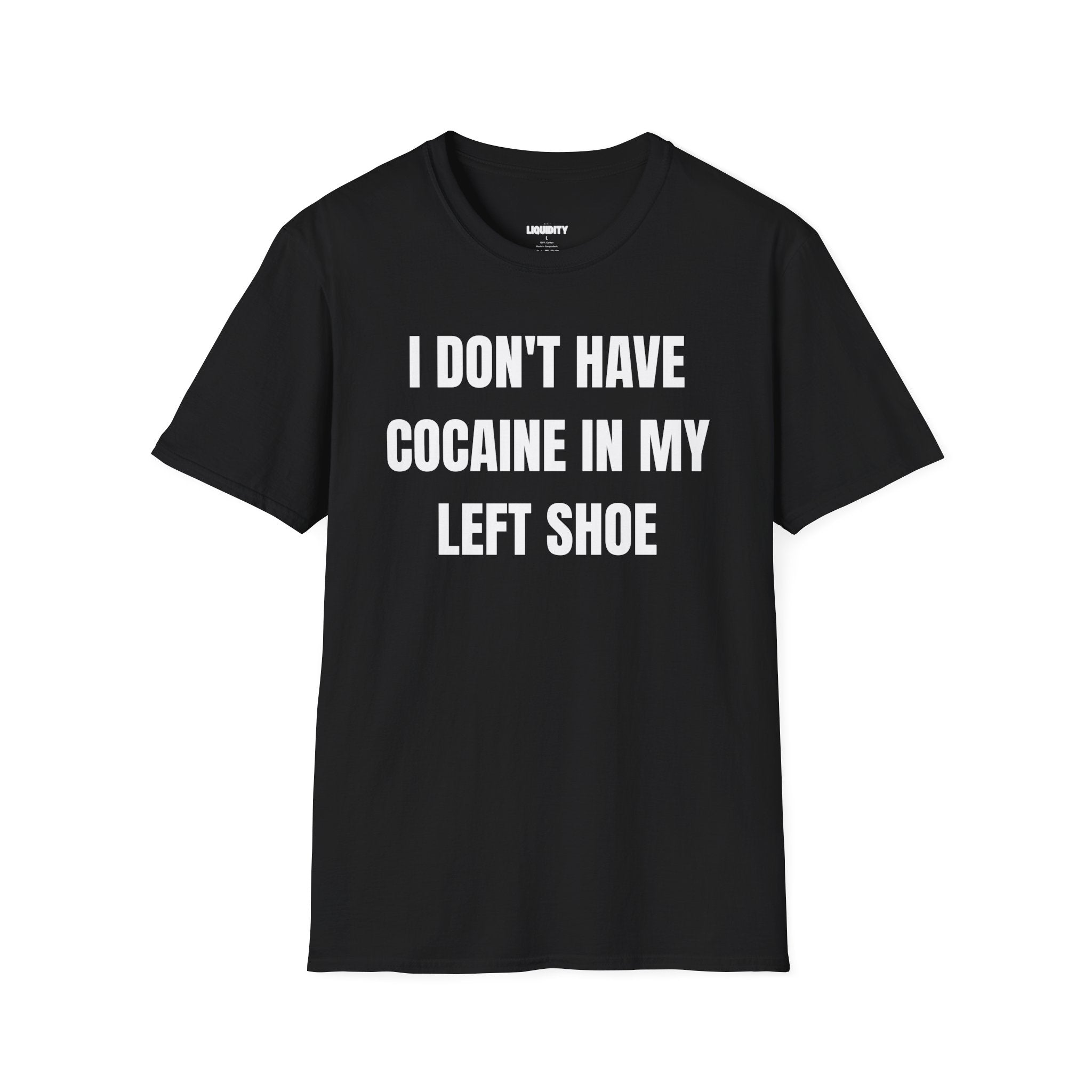 "I don't have cocaine in my left shoe” T-Shirt