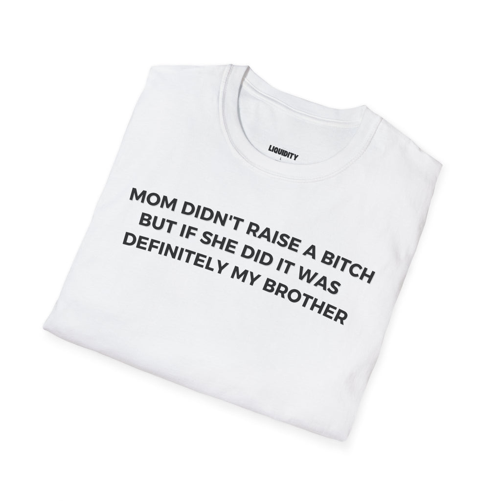 "Mom didn't raise a bitch" T-Shirt