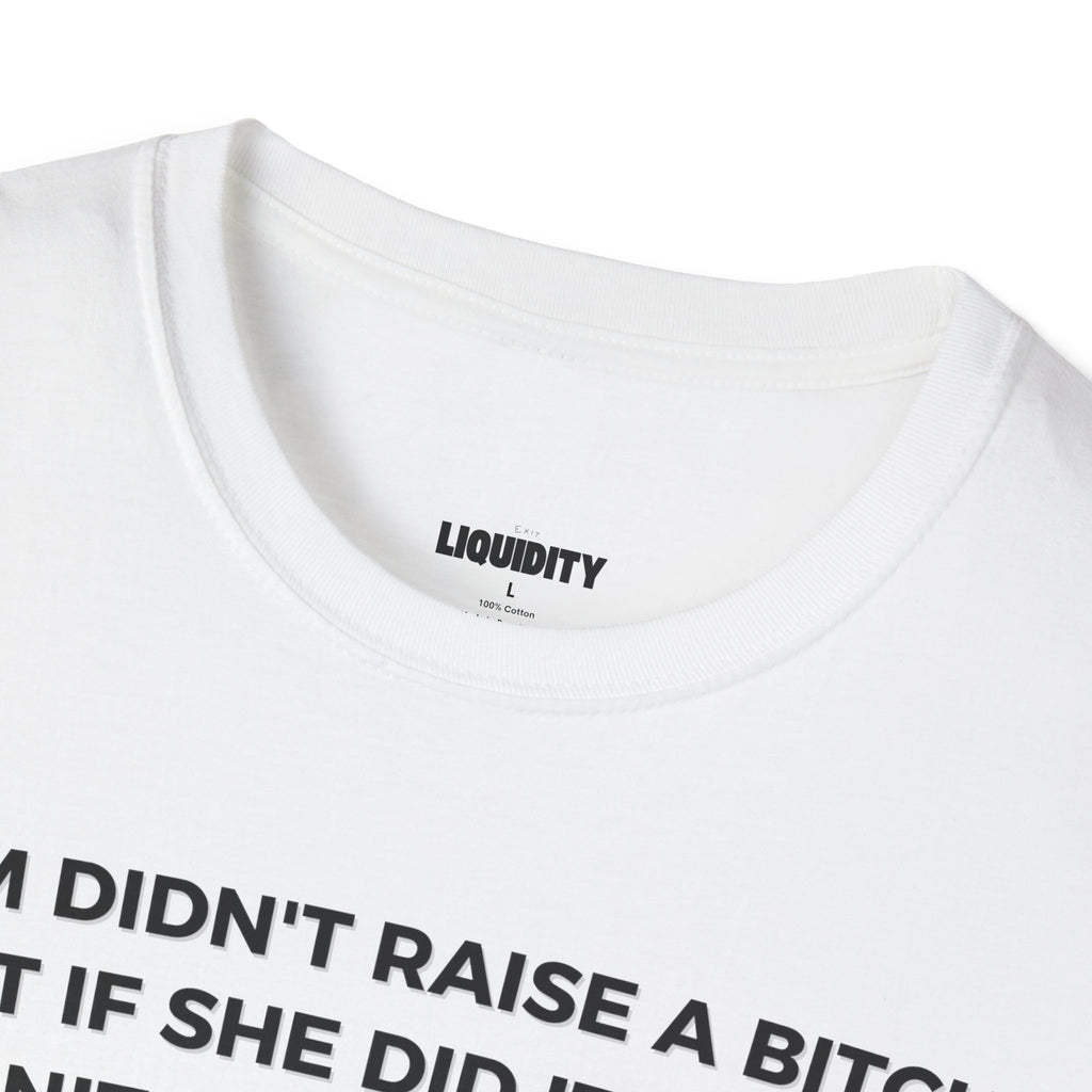 "Mom didn't raise a bitch" T-Shirt